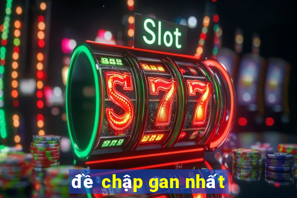 đề chập gan nhất