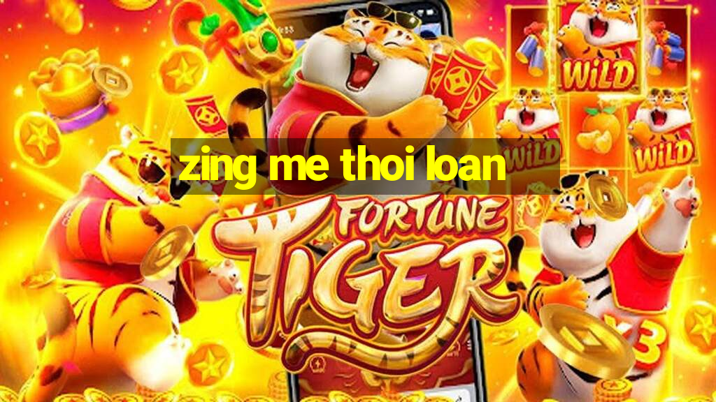 zing me thoi loan