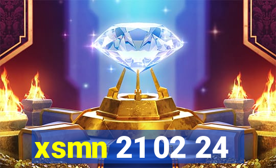 xsmn 21 02 24