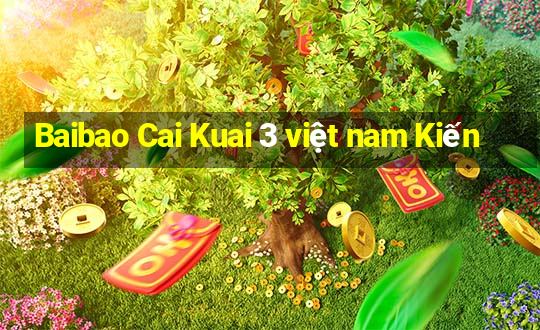 Baibao Cai Kuai 3 việt nam Kiến