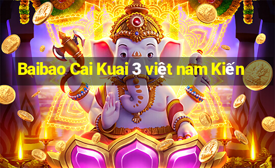 Baibao Cai Kuai 3 việt nam Kiến