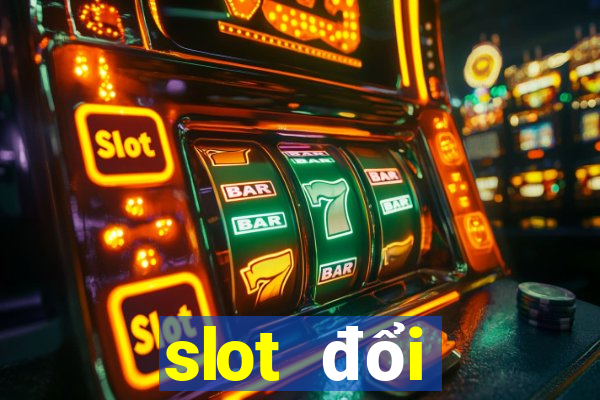 slot đổi thưởng 2021