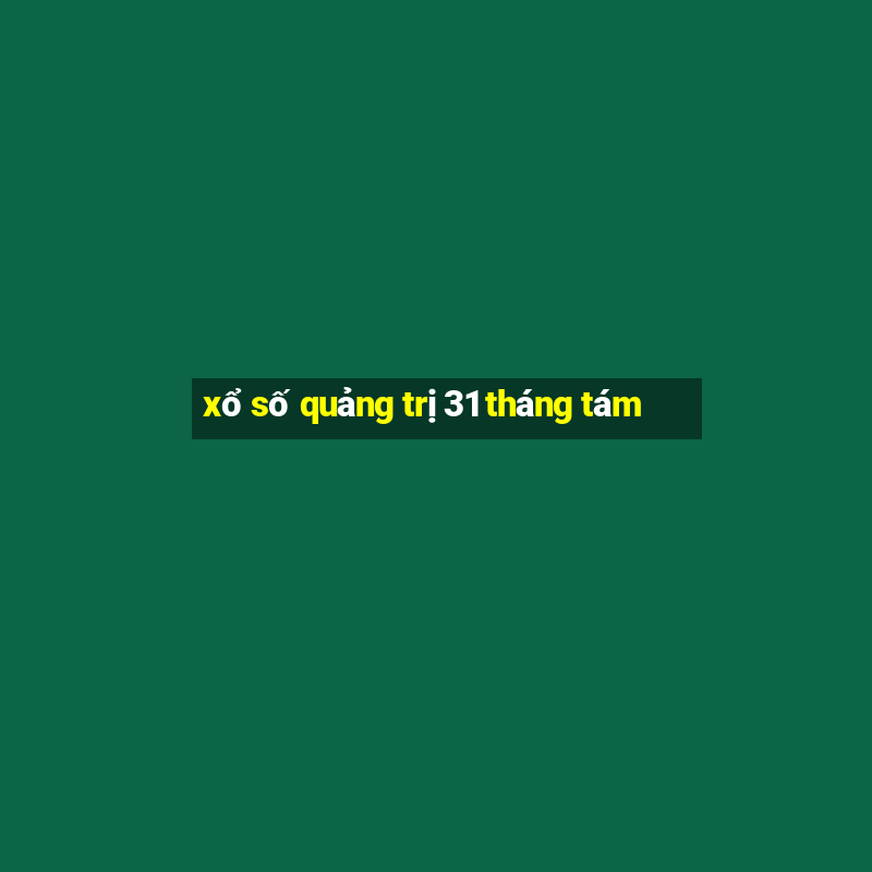 xổ số quảng trị 31 tháng tám