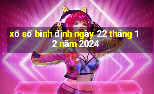 xổ số bình định ngày 22 tháng 12 năm 2024