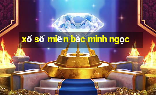 xổ số miền bắc minh ngọc