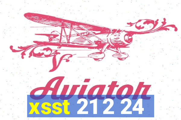 xsst 21 2 24