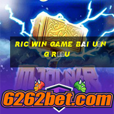 Ric Win Game Bài Uống Rượu