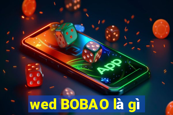 wed BOBAO là gì