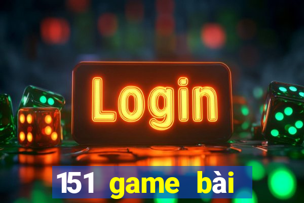 151 game bài mới nhất