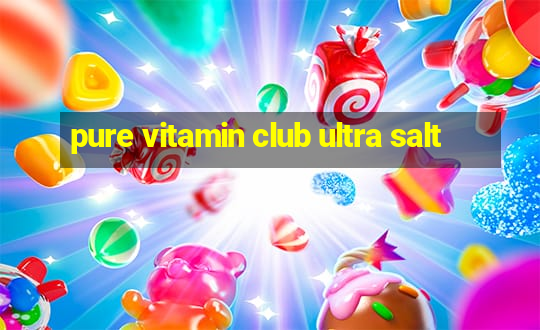 pure vitamin club ultra salt