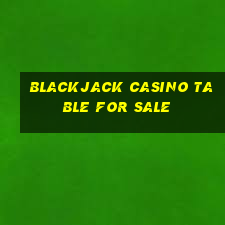 blackjack casino table for sale