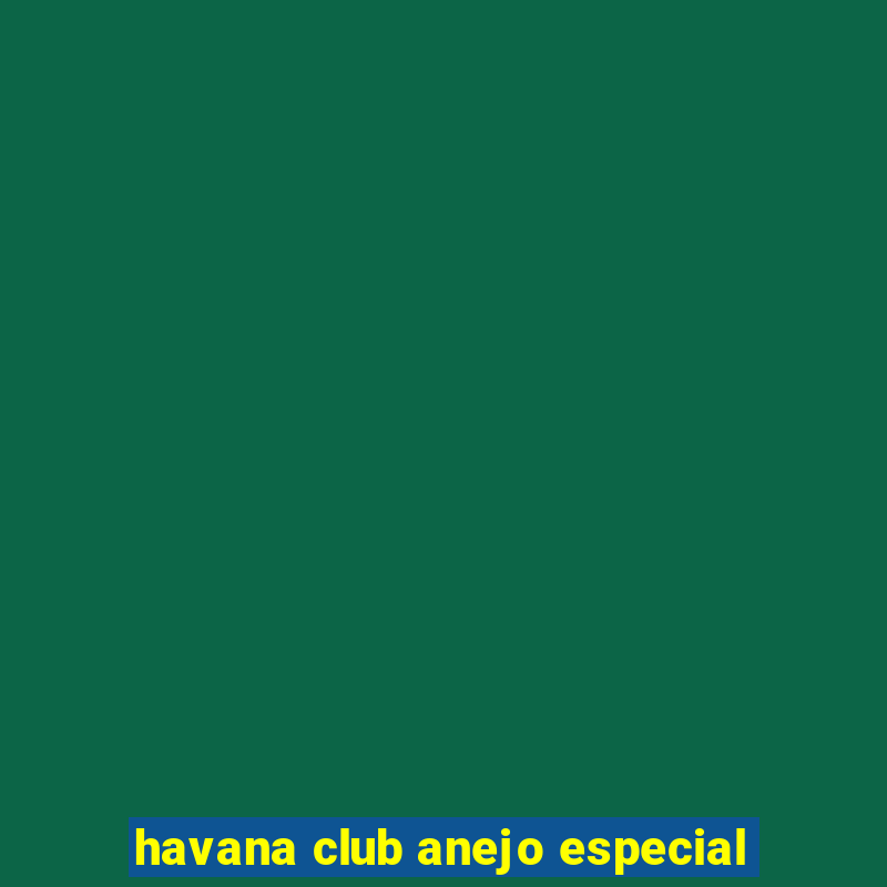 havana club anejo especial