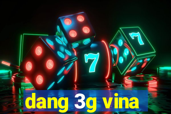 dang 3g vina