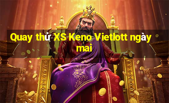 Quay thử XS Keno Vietlott ngày mai