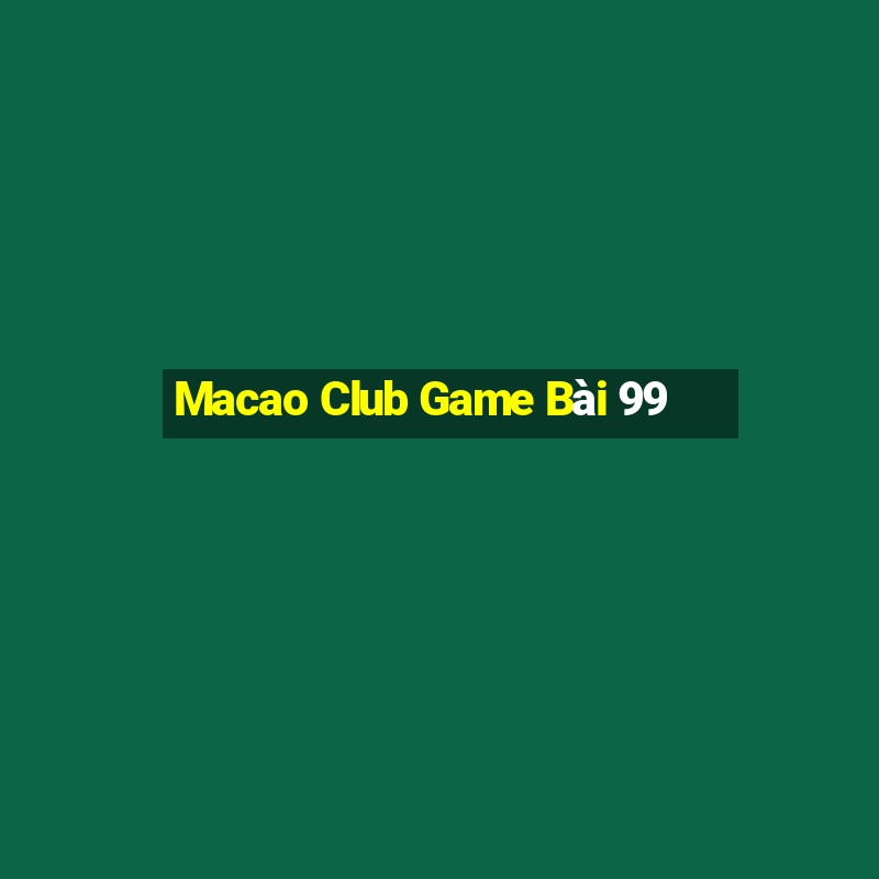 Macao Club Game Bài 99