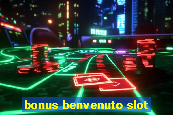 bonus benvenuto slot