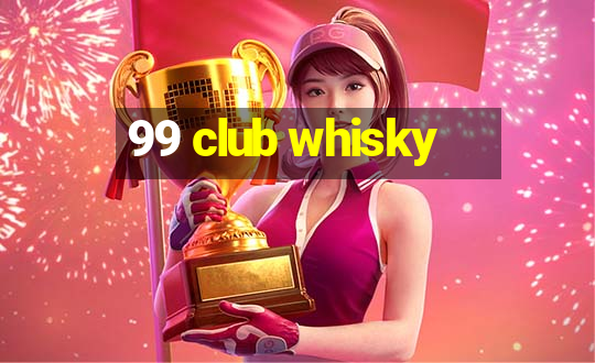 99 club whisky