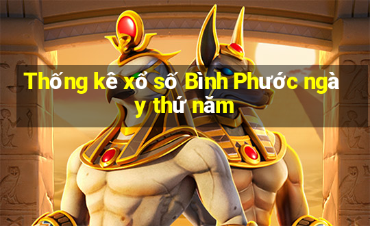 Thống kê xổ số Bình Phước ngày thứ năm