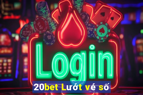 20bet Lướt vé số