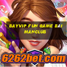 Bayvip Fun Game Bài Manclub