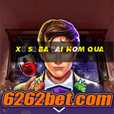 xổ số ba đài hôm qua