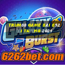 Trum88 Game Bài B52 Đổi Thưởng 2021