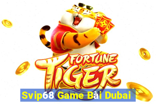 Svip68 Game Bài Dubai