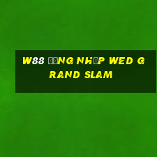 W88 Đăng nhập wed Grand Slam