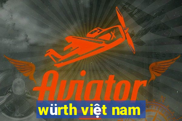 würth việt nam