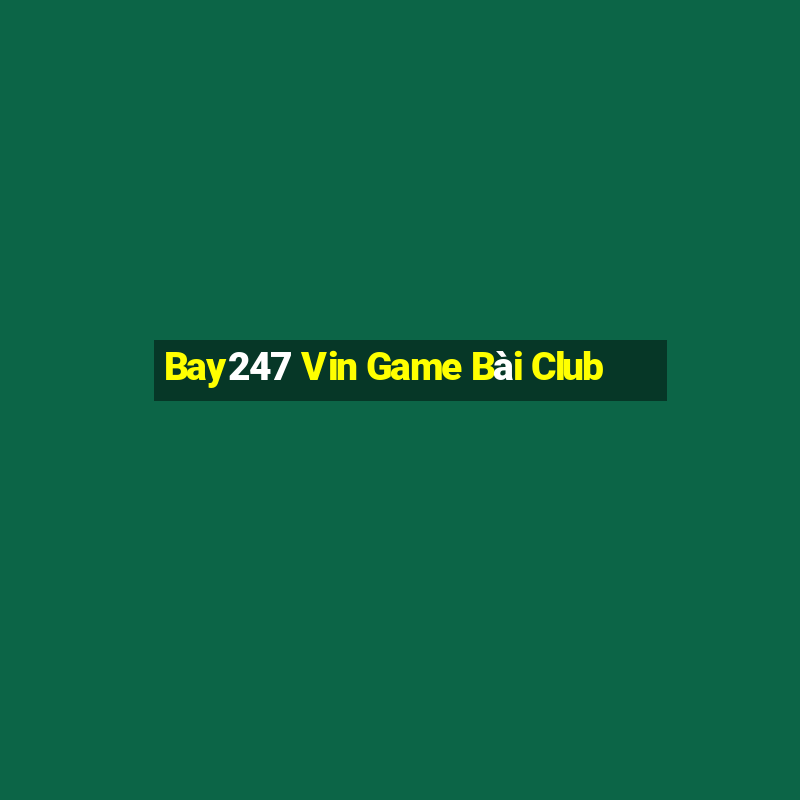 Bay247 Vin Game Bài Club