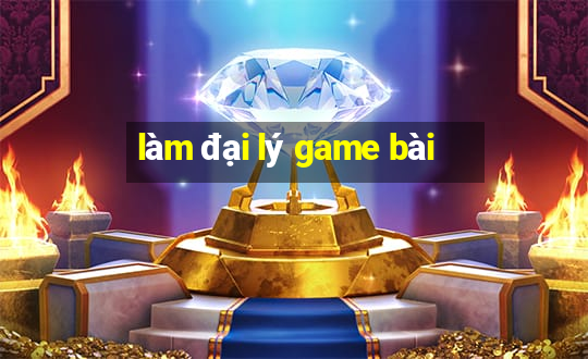 làm đại lý game bài