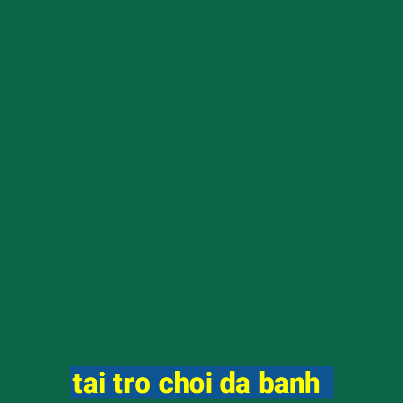 tai tro choi da banh