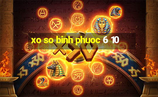 xo so binh phuoc 6 10