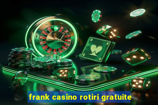 frank casino rotiri gratuite