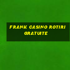 frank casino rotiri gratuite