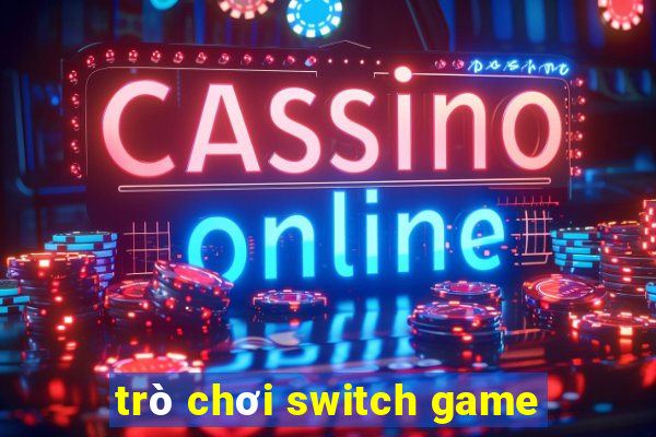 trò chơi switch game