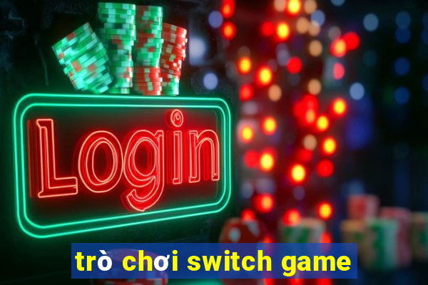 trò chơi switch game