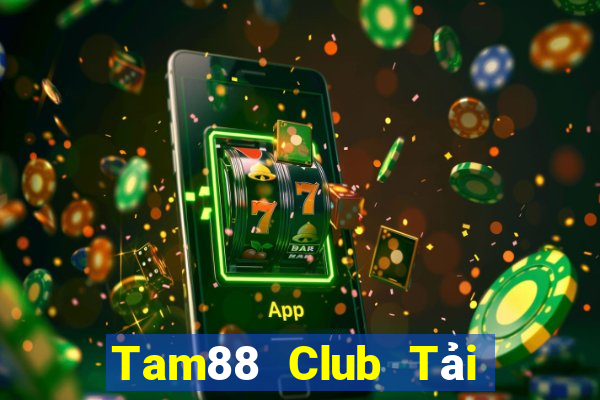 Tam88 Club Tải Game Bài Đổi Thưởng