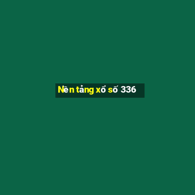 Nền tảng xổ số 336