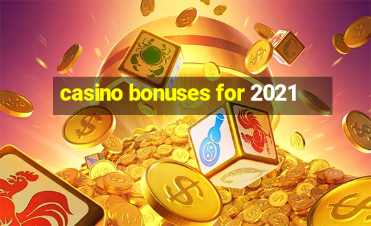 casino bonuses for 2021