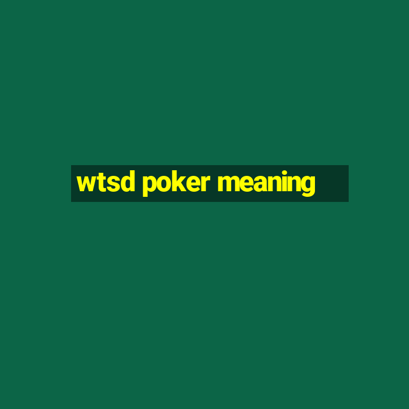 wtsd poker meaning