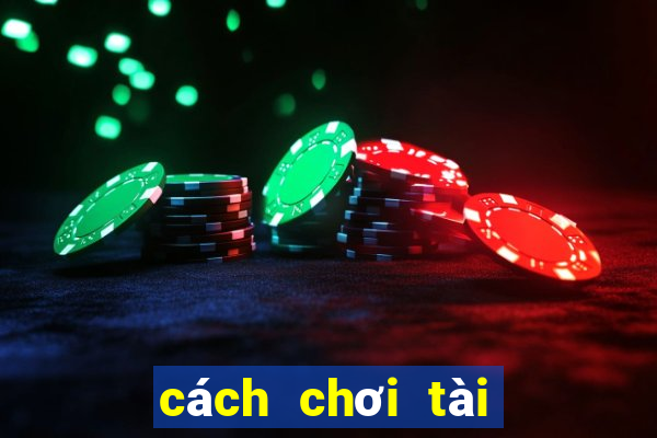 cách chơi tài xỉu giỏi