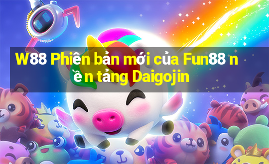 W88 Phiên bản mới của Fun88 nền tảng Daigojin