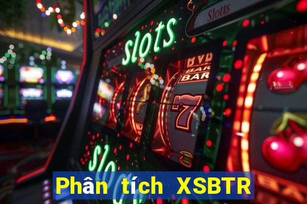 Phân tích XSBTR ngày 1