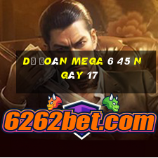 Dự Đoán MEGA 6 45 ngày 17