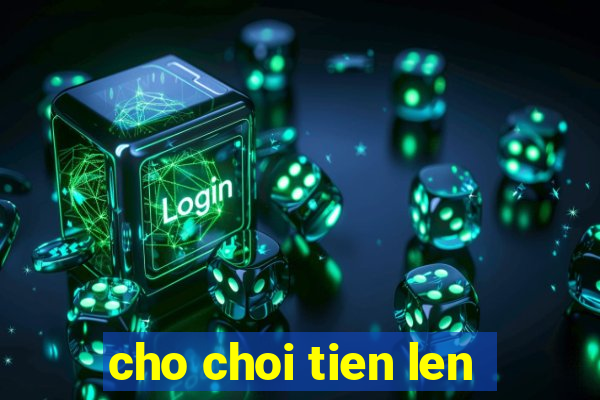 cho choi tien len