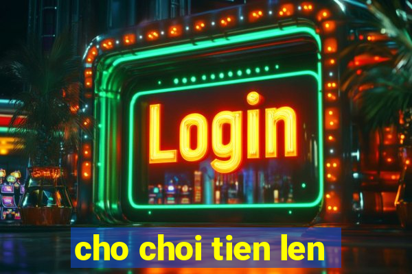 cho choi tien len