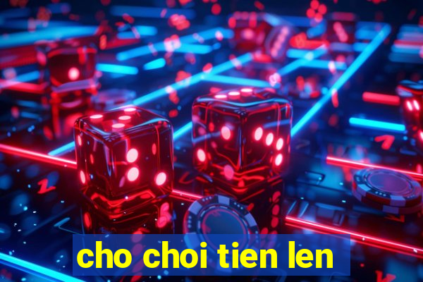 cho choi tien len