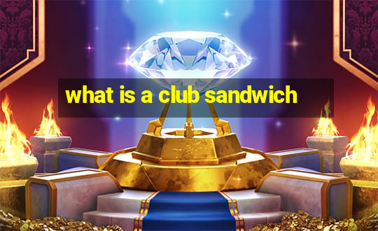 what is a club sandwich