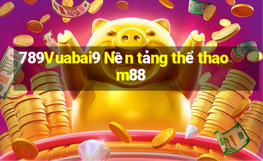 789Vuabai9 Nền tảng thể thao m88